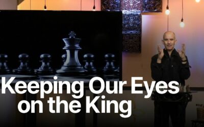 Keeping Our Eyes on the King