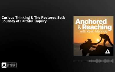 Curious Thinking & The Restored Self: Journey of Faithful Inquiry