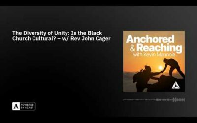 The Diversity of Unity: Is the Black Church Cultural? – w/ Rev John Cager