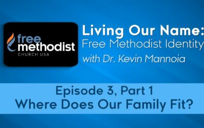 Where Does Our Family Fit? | Free Methodist Identity Series Episode 3, Part 1