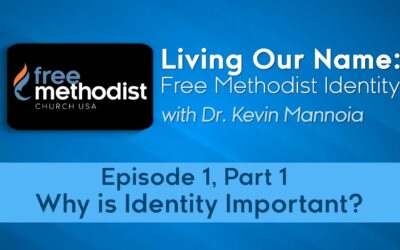 Why is Identity Important? | Free Methodist Identity Series Episode 1, Part 1